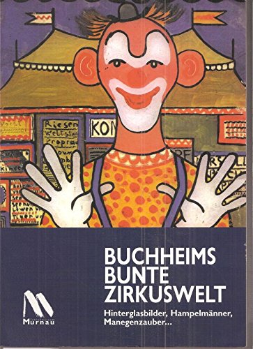 Buchheims bunte Zirkuswelt: Hinterglasbilder, Hampelmänner, Manegenzauber Books