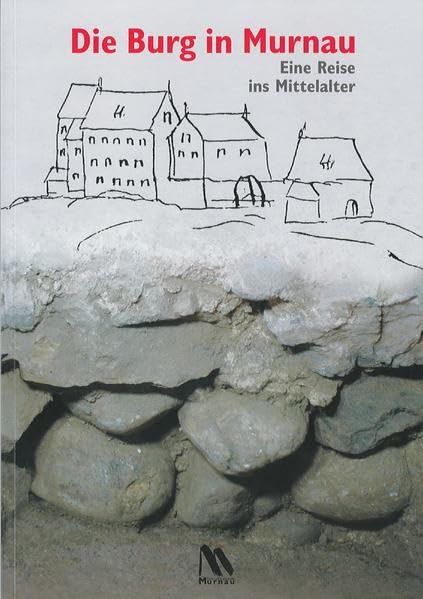 Die Burg in Murnau.: Eine Reise ins Mittelalter (Ausstellungskatalog) Film, Art & Culture