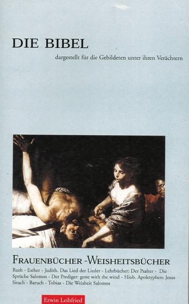 Die Bibel dargestellt für die Gebildeten unter ihren Verächtern - Band 4: Frauenbücher - Weisheitsbücher: Ruth - Esther - Judith. Das Lied der Lieder ... - Baruch - Tobias - Die Weisheit Salomos Religion & Esotericism