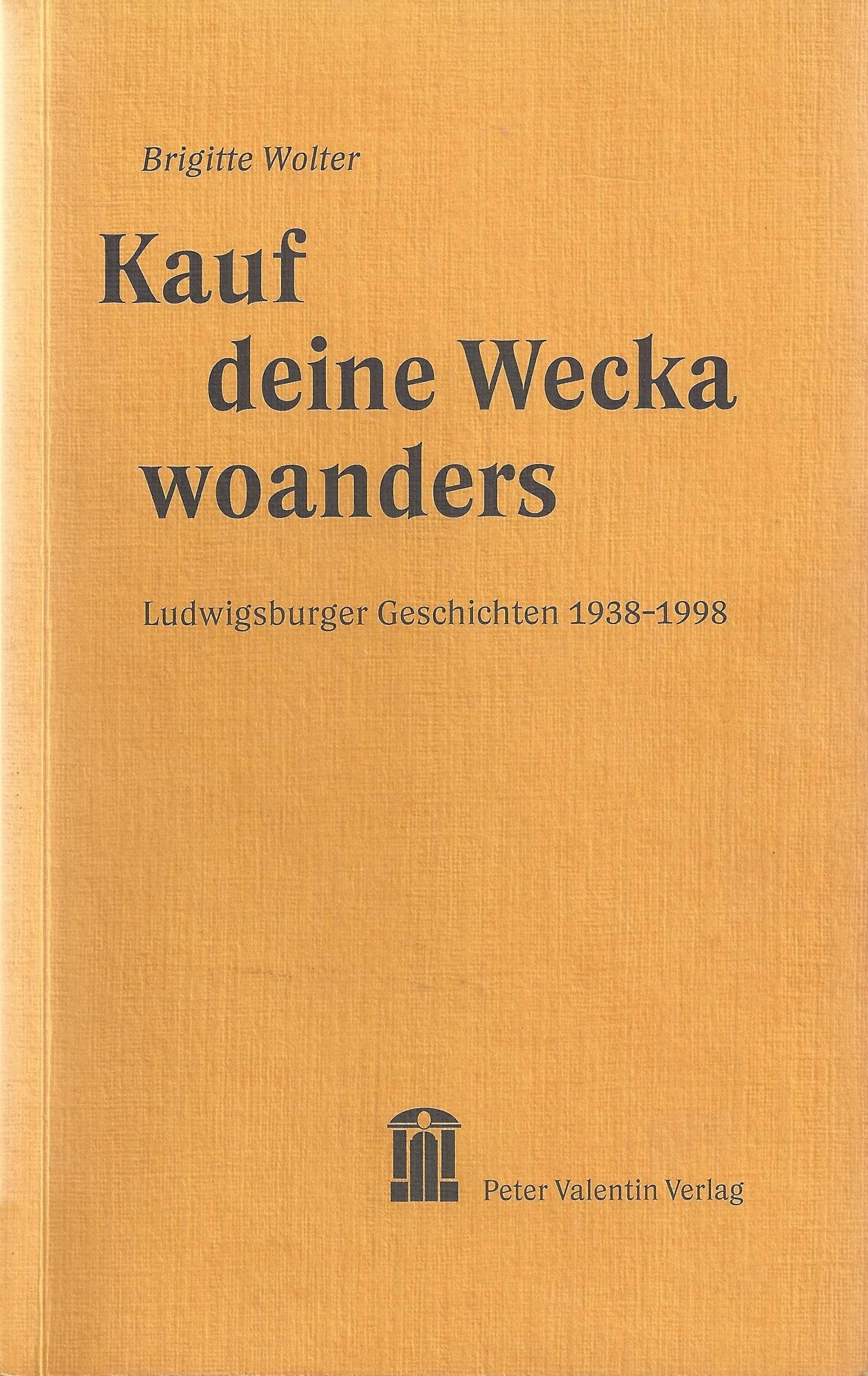 Kauf deine Wecka woanders: Ludwigsburger Geschichten 1938-1998 Books