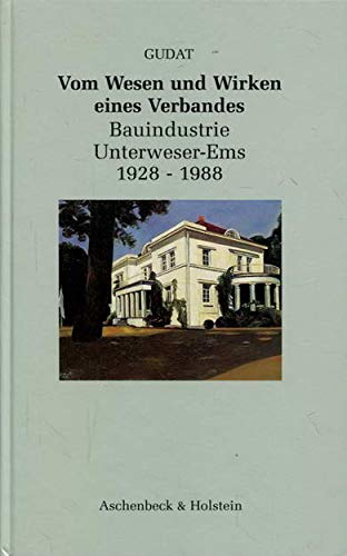 Vom Wesen und Wirken eines Verbandes: Verband der Bauindustrie Unterweser-Ems 1928-1988 - Gudat, Werner book