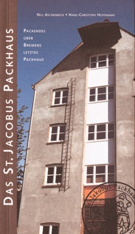 Das St.Jacobus Packhaus. Packendes über Bremens letztes Packhaus. Architecture