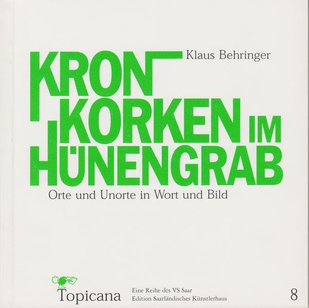 Kronkorken im Hünengrab: Orte und Unorte in Wort und Bild (Topicana) Contemporary literature