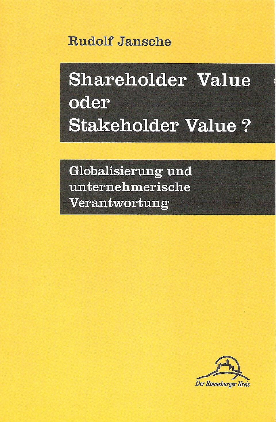 Shareholder Value oder Stakeholder Value?: Globalisierung und unternehmerische Verantwortung (Ronneburger Texte) Business, Finance & Career