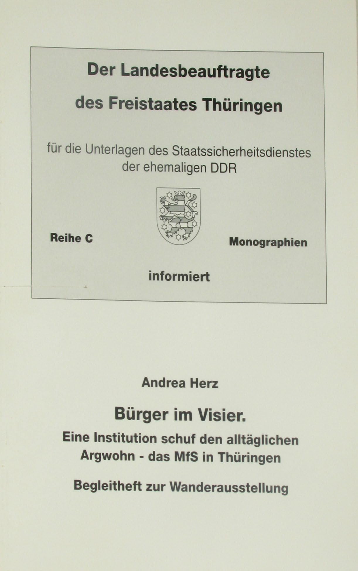 Bürger im Visier - Eine Institution schuf den alltäglichen Argwohn: Begleitband zur Wanderausstellung über das MfS in Thüringen (Der Landesbeauftragte ... informiert / Reihe C - Monographien) Books