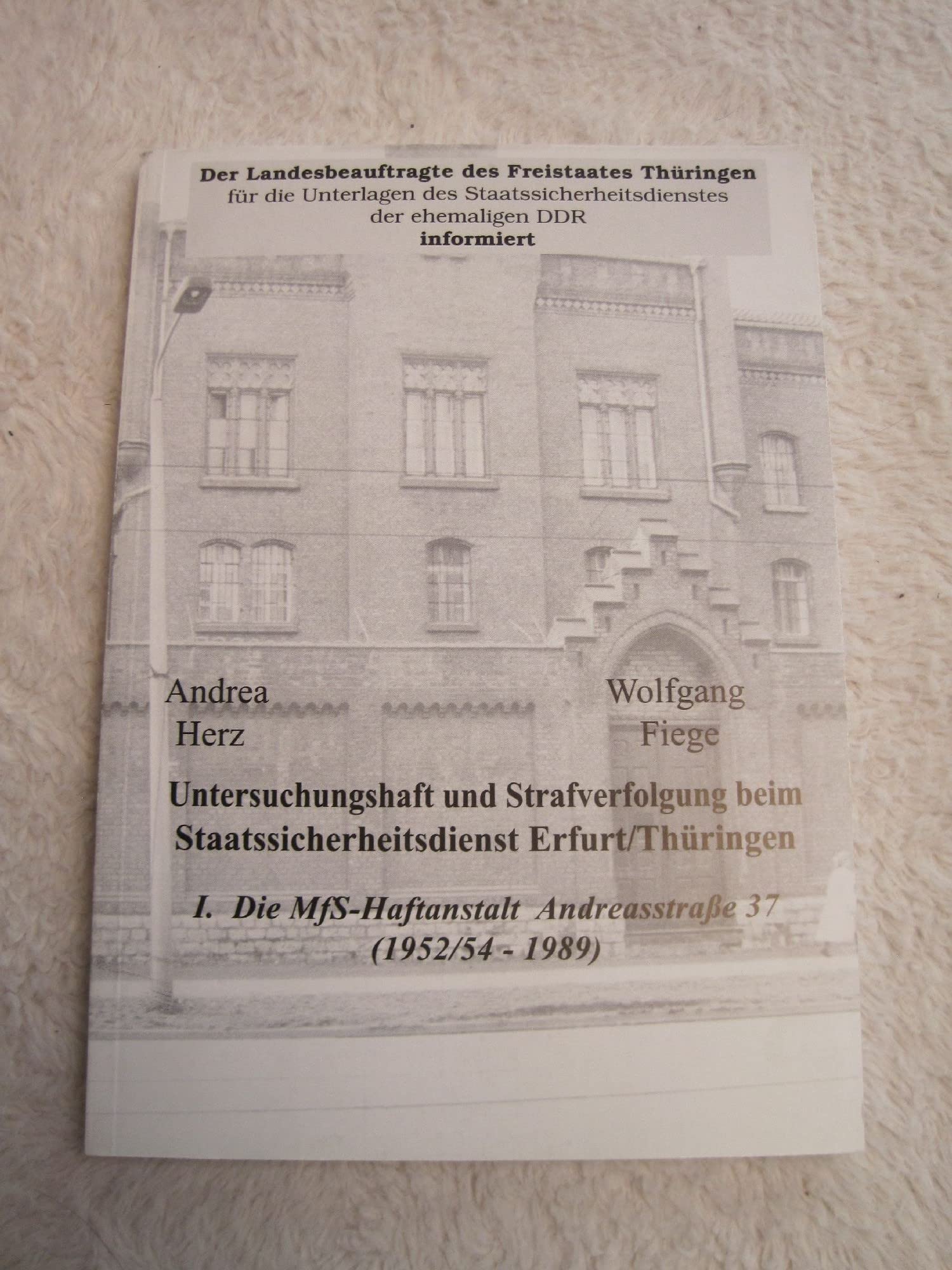Untersuchungshaft und Strafverfolgung beim Staatssicherheitsdienst Erfurt /Thüringen. I. Die MfS-Haftanstalt Andreasstrasse 37 (1952/54-1989) Law