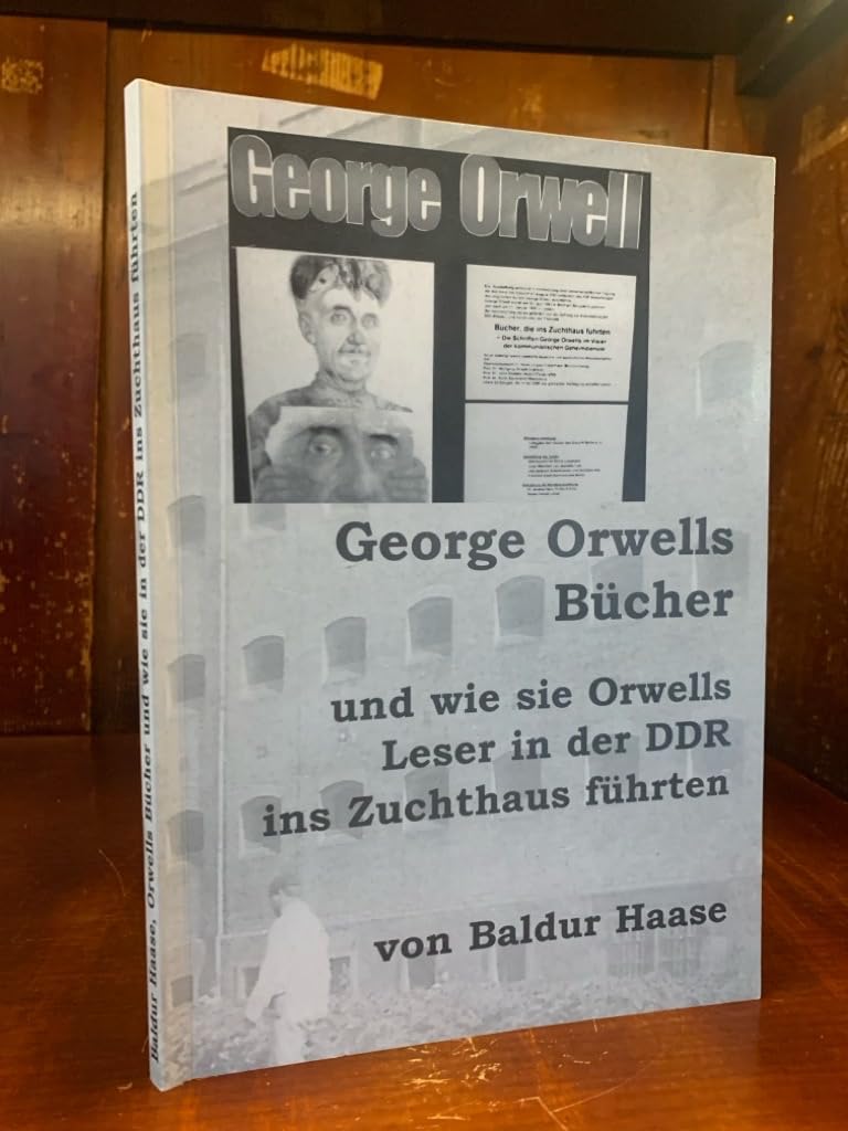 George Orwells Bücher: Und wie Orwells Leser in der DDR ins Zuchthaus führten German history