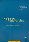 Praxis Fundraising. Mitteleinwerbung für Gemeinden und kirchliche Einrichtungen. Modelle - Strategien - Tips Books