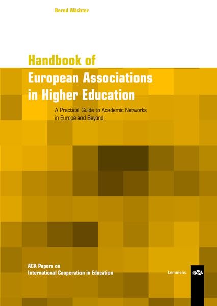 Handbook of European Associations in Higher Education: A practical guide to Academic Networks in Europe and beyond (ACA Papers on International Cooperation in Education) Books