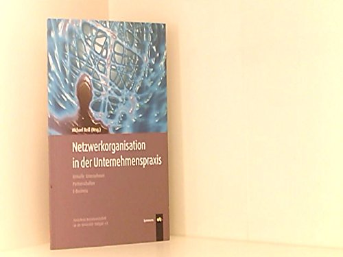 Netzwerkorganisation in der Unternehmenspraxis: Virtuelle Unternehmen, Partnerschaften, E-Business book