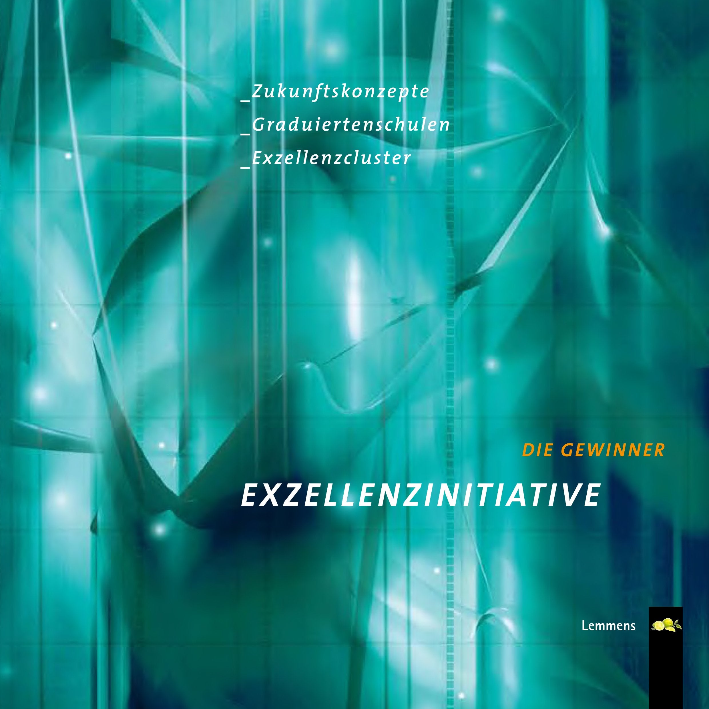 Exzellenzinitiative - Die Gewinner: Zukunftskonezpte, Graduiertenschulen, Exzellenzcluster: Zukunftskonzepte, Graduiertenschulen, Exzellenzcluster Politics & History