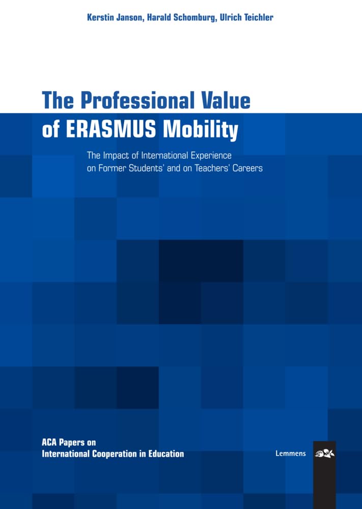 The Professional Value of ERASMUS Mobility: The impact of International Experience on Former Students' and on Teachers' Careers (ACA Papers on International Cooperation in Education) Books