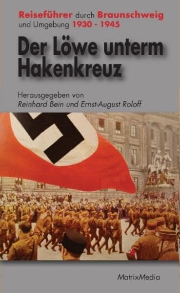 Der Löwe unterm Hakenkreuz: Reiseführer durch die braune Topografie von Braunschweig und Umgebung Politics & History