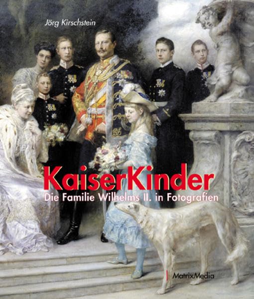 Kaiserkinder: Die Familie Wilhelms II. in Fotografien Memories