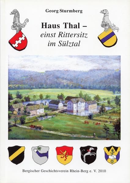 Haus Thal - einst Rittersitz im Sülztal (Schriftenreihe des Bergischen Geschichtsvereins, Abt. Rhein-Berg e.V.) Politics & History
