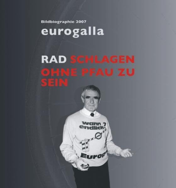 eurogalla - Rad schlagen ohne Pfau zu sein: Bildbiographie über Dieter Rogalla, Ehrenmitglied des Europaparlaments (Zeitzeugen - Zeitdokumente) Politics & Society Books