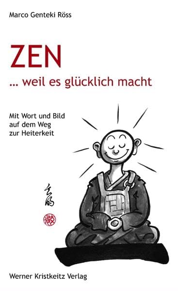 Zen … weil es glücklich macht: Mit Wort und Bild auf dem Weg zur Heiterkeit Philosophy