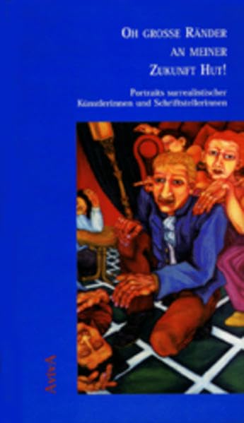Oh grosse Ränder an meiner Zukunft Hut! Portraits surrealistischer Künstlerinnen und Schriftstellerinnen. Books