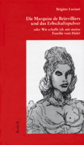 Die Marquise de Brinvilliers und das Erbschaftspulver oder Wie schaffe ich mir meine Familie vom Hals? Personalities