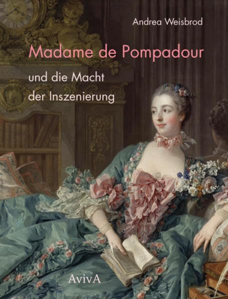 Madame de Pompadour und die Macht der Inszenierung Film, Art & Culture
