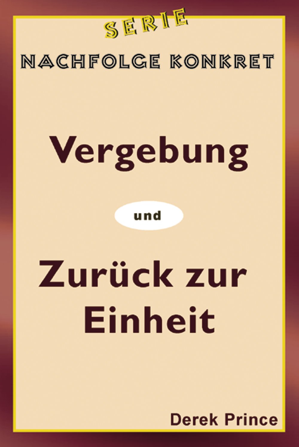 Serie Nachfolge Konkret: Vergebung / Zurück zur Einheit (Derek Prince Taschenbücher) Religion & Esotericism