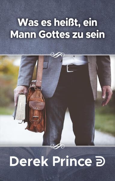 Wahrheit, Glaube, Liebe - Ziele, die Gott mir gab /Was es heißt, ein Mann Gottes zu sein (Derek Prince Taschenbücher) Religion & Esotericism
