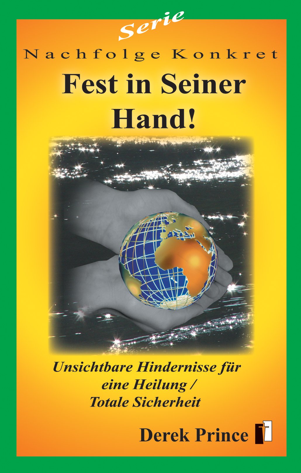 Fest in seiner Hand: Unsichtbare Hindernisse für eine Heilung / Totale Sicherheit (Derek Prince Taschenbücher) Religion & Esotericism
