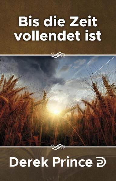 Serie Nachfolge Konkret: Bis die Zeit vollendet ist: Worauf wartet Gott? / Die zwei Ernten (Derek Prince Taschenbücher) Leisure, Home & Garden