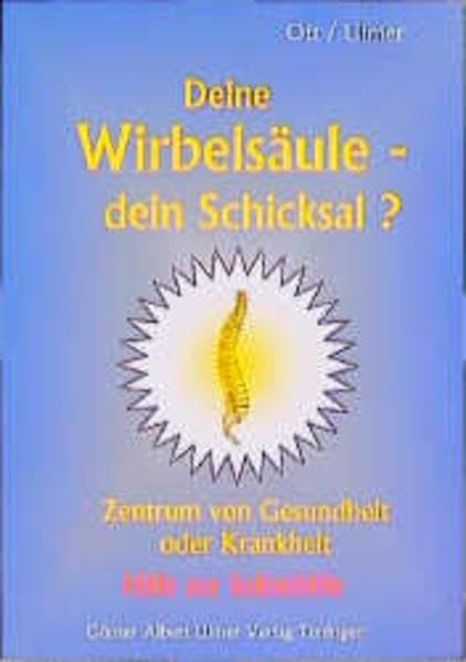 Deine Wirbelsäule, dein Schicksal?: Zentrum von Gesundheit oder Krankheit. Hilfe zur Selbsthilfe Medicine