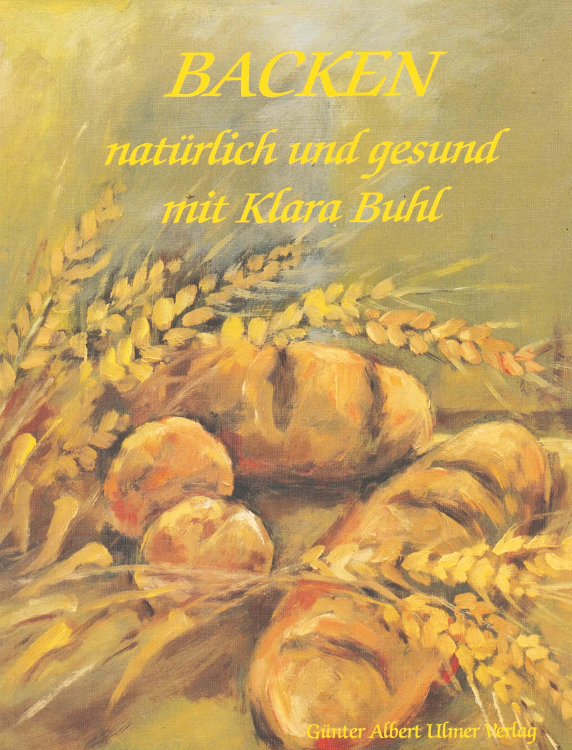 Backen - natürlich und gesund mit Klara Buhl Leisure, Home & Garden