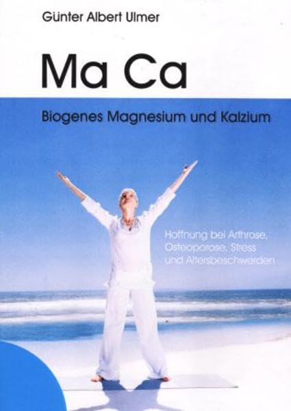 Ma Ca Biogenes Magnesium und Kalzium: Hoffnung bei Arthrose, Osteoporose, Stress und Altersbeschwerden Medicine