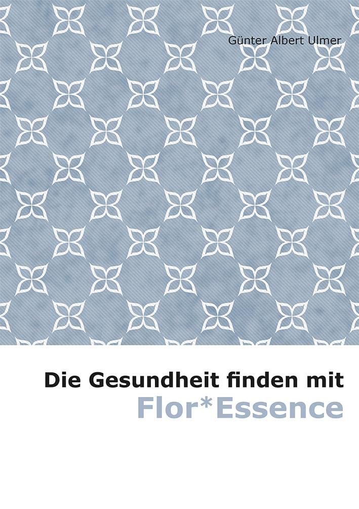 Die Gesundheit finden mit Flor*Essence Medicine