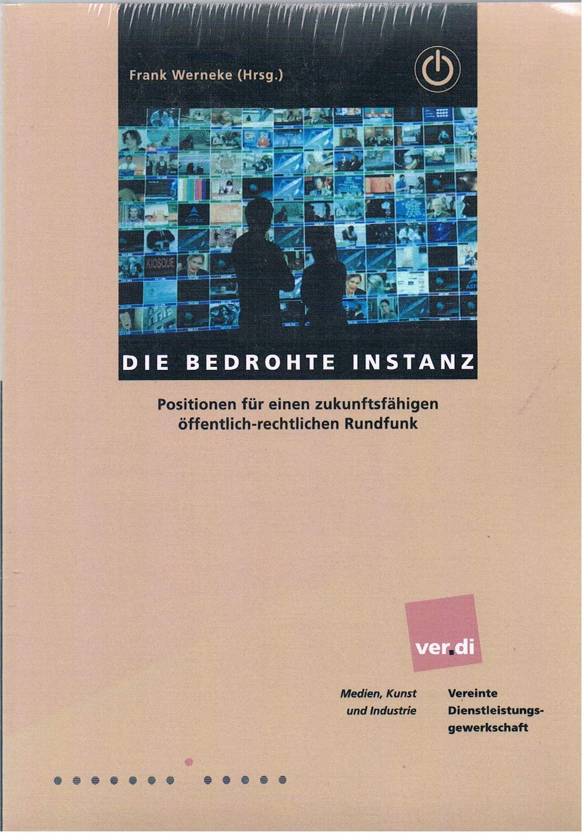Die bedrohte Instanz: Positionen für einen zukunftsfähigen öffentlich-rechtlichen Rundfunk Media & Communication