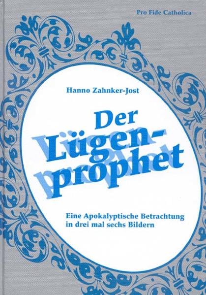 Der Lügenprophet: Eine Apokalyptische Betrachtung in drei mal sechs Bildern Religion & Esotericism