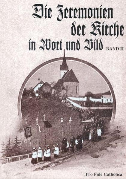 Die Zeremonien der Kirche in Wort und Bild: Das hochheilige Messopfer. Die hl. Sakramente. Die Sakramentalien. Die kirchlichen Gebete und Andachten Books