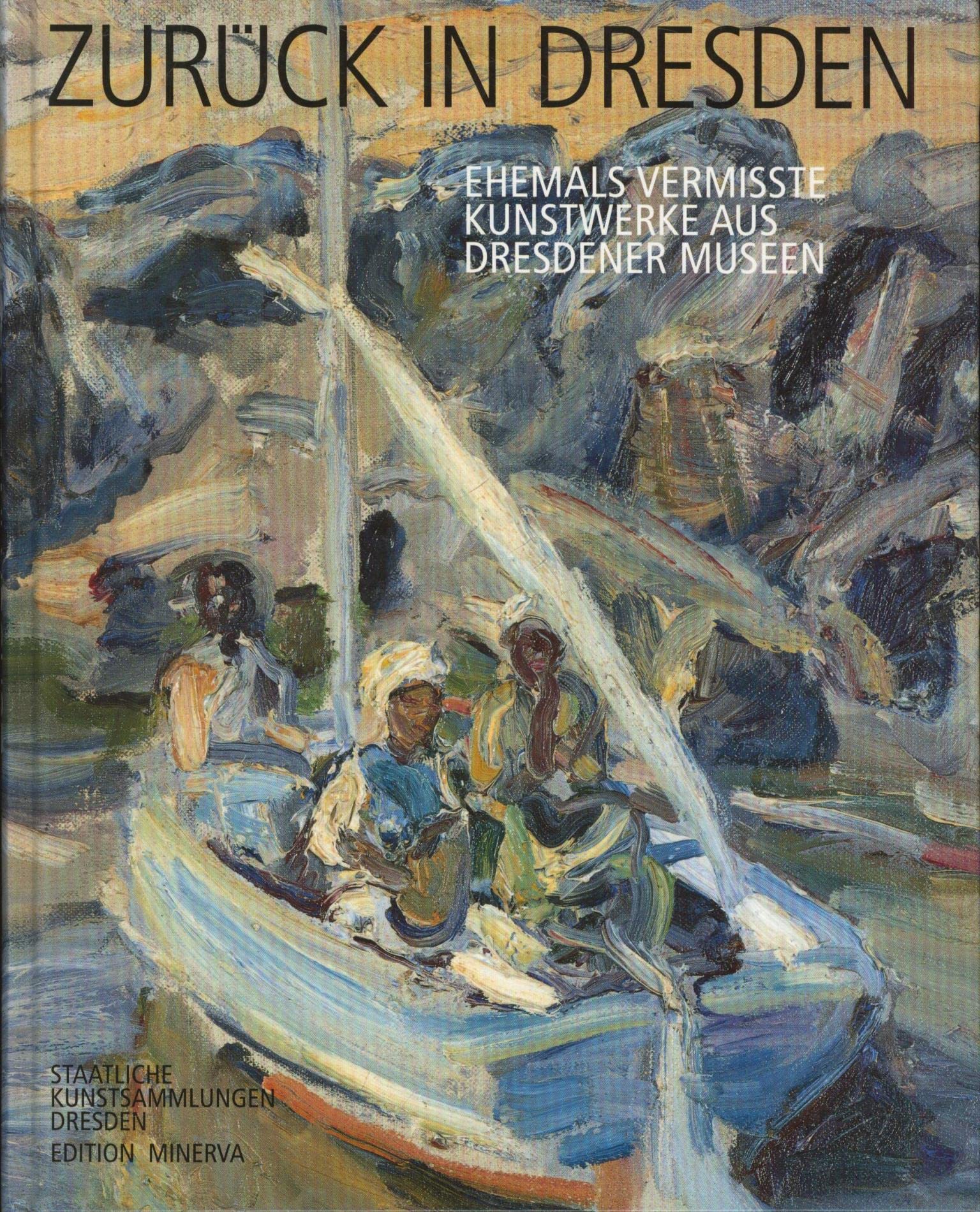 Zuruck in Dresden: Eine Ausstellung ehemals vermisste Werke aus Dresdener Museen : Skulpturensammlungen, Rustkammer, Kupferstich-Kabinett, Gemaldegalerie ... Kunstgewerbemuseum, Porzellansammlung book