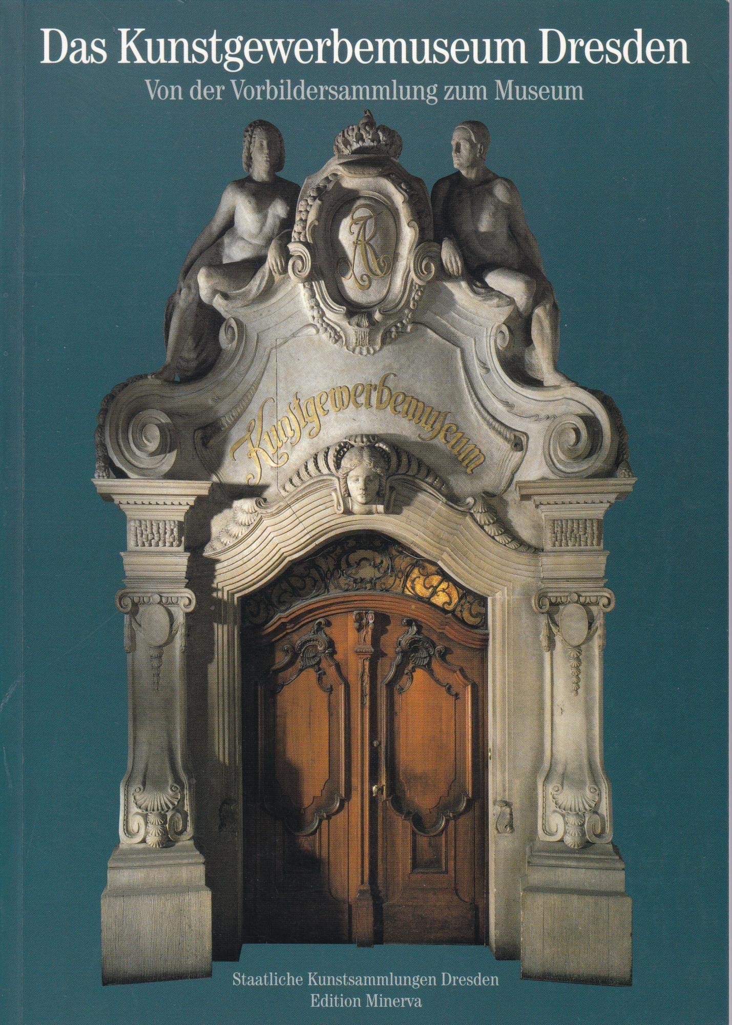 Das Kunstgewerbemuseum Dresden: Von der Vorbildersammlung zum Museum 1876-1907 - Gisela Haase book