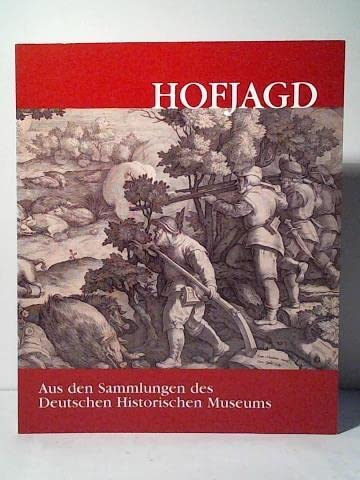 Hofjagd: Aus den Sammlungen des Deutschen Historischen Museums: Aus den Sammlungen des Deutschen Historischen Museums Berlin. Bestandskatalog zur Ausstellung im Knauf Museum Iphofen, 2002 Film, Art & Culture