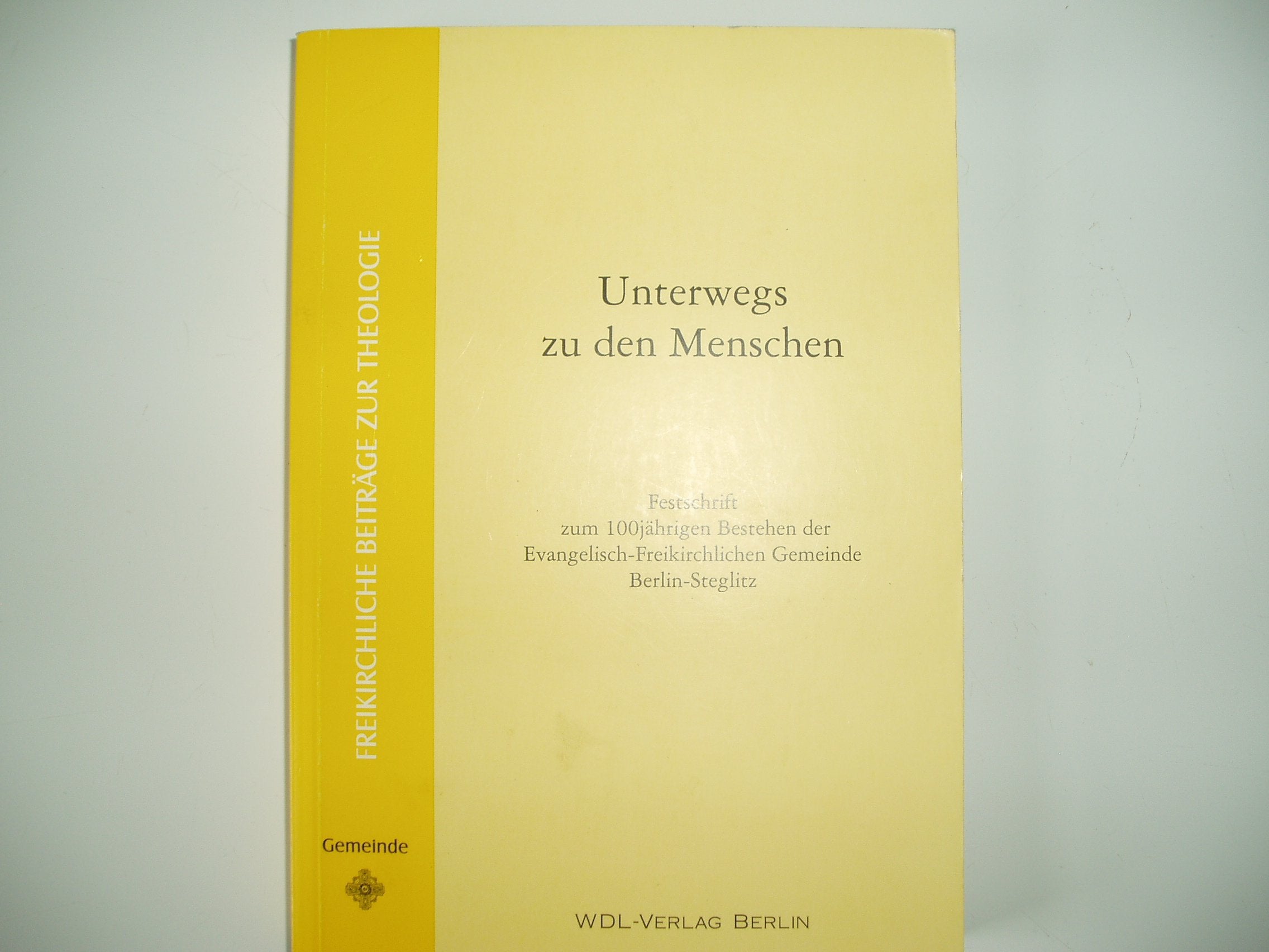 Unterwegs zu den Menschen: Festschrift zum 100jährigen Bestehen der Evangelisch-Freikirchlichen Gemeinde Berlin-Steglitz Books