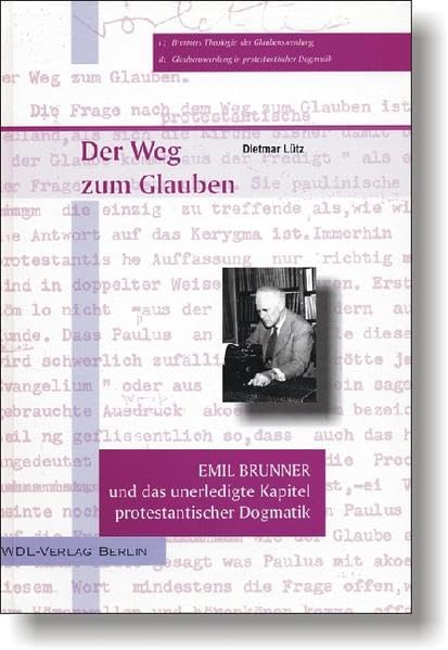 Der Weg zum Glauben: Emil Brunner und das unerledigte Kapitel protestantischer Dogmatik Religion & Esotericism