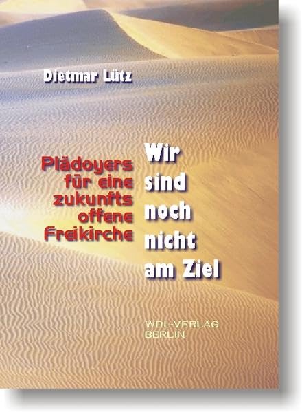 Wir sind noch nicht am Ziel: Plädoyers für eine zukunftsoffene Freikirche (Freikirchliche Beiträge zur Theologie: Gemeinde) Books