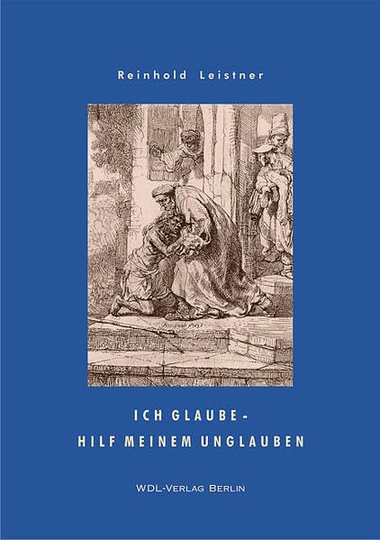 Ich glaube - hilf meinem Unglauben: Betrachtungen zu Monatssprüchen aus den Jahren 2003-2005 Religion & Esotericism