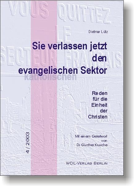 Sie verlassen jetzt den evangelischen Sektor: Reden für die Einheit der Christen (Ökumenische Existenz in Berlin-Brandenburg) Religion & Esotericism
