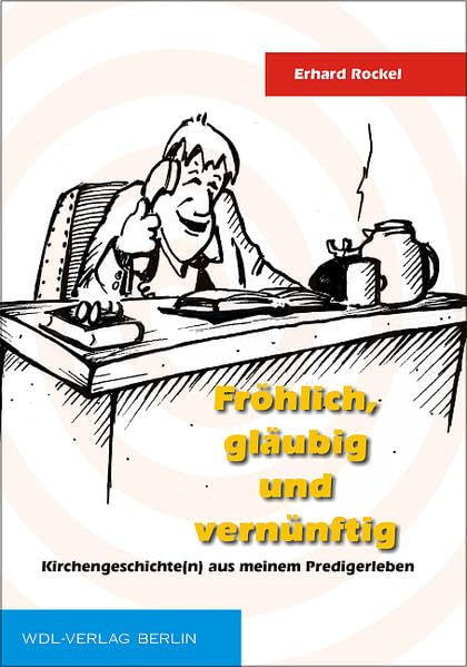 Fröhlich, gläubig und vernünftig: Kirchengeschichte(n) aus meinem Predigerleben Memories