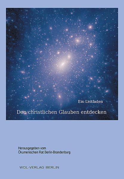 Den christlichen Glauben entdecken: Ein Leitfaden (Ökumenische Existenz in Berlin-Brandenburg) Religion & Esotericism