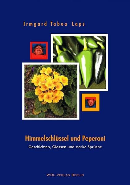 Himmelschlüssel und Peperoni: Geschichten, Glossen und starke Sprüche Poetry