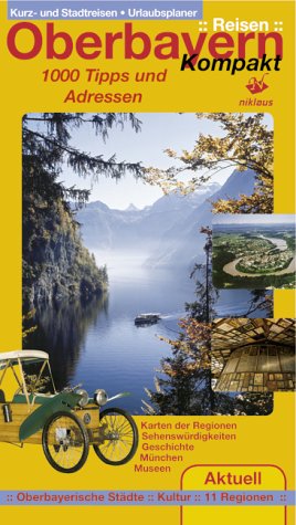Oberbayern Reisen Kompakt. 1000 Tipps und Adressen für Ihren Urlaub im Voralpenland Books