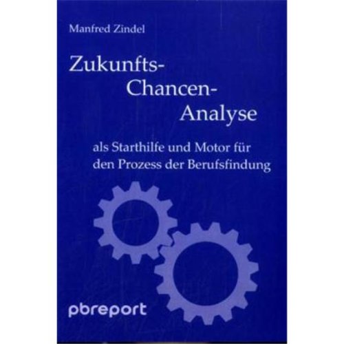 Zukunfts-Chancen-Analyse: als Starthilfe und Motor für den Prozess der Berufsfindung Business, Finance & Career