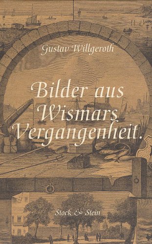 Bilder aus Wismars Vergangenheit: Gesammelte Beiträge zur Geschichte der Stadt Wismar General education