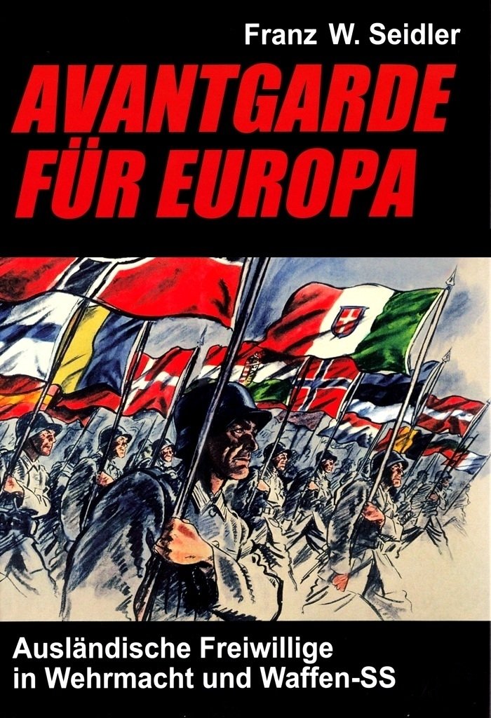 Avantgarde für Europa: Ausländische Freiwillige in Wehrmacht und Waffen-SS German history